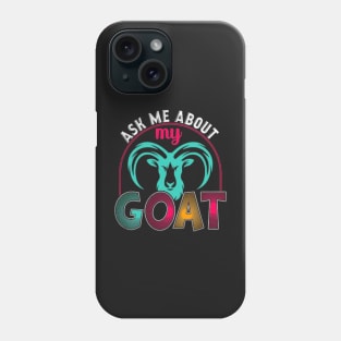 Ask Me About My Goat Phone Case