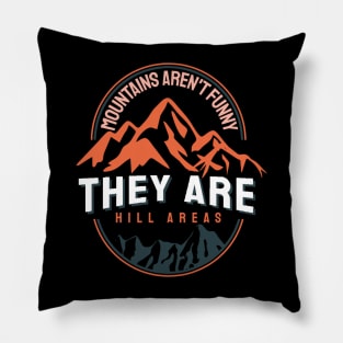 Mountains Aren’t Funny They Are Hill Areas Pillow