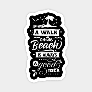 A Walk In The Beach Is Always A Good Idea Magnet