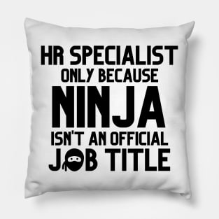 Funny Human Resources Specialist Only Because Ninja Isn't A Job Title Pillow