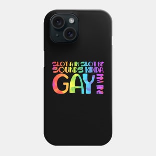 Sounds Kinda Gay Phone Case