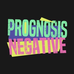 Prognosis Negative Movie Funny TV Show T-Shirt