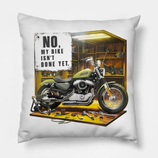 No, My bike isn't done yet funny Auto Enthusiast tee 7 Pillow