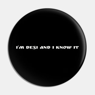 I'm Desi and I know It Pin