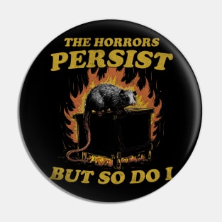 The Horrors Persist But So Do I T Shirt, Weird T-Shirt, Meme Pin