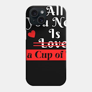 All You Need Is Love A cup Of Tea Phone Case