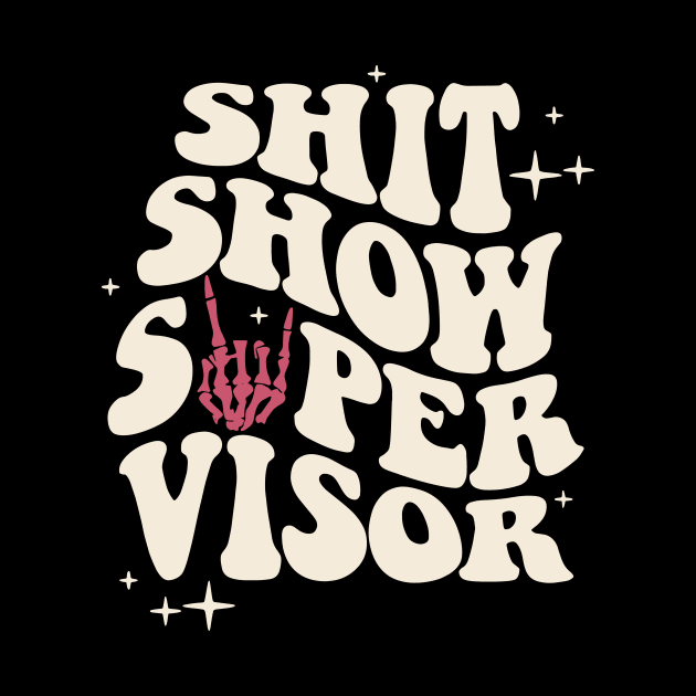 Shit Show Super Visor by Gilbert Layla