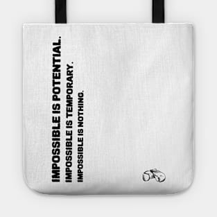 Impossible is potential. Impossible is temporary. Impossible is nothing. Tote