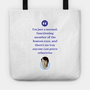 I'm just a normal functioning member of the human race Tote