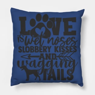 L:ove is Wet Noses, Wagging Tails Dog Lover Dogs Pillow