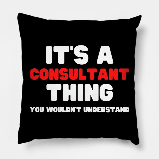 It's A Consultant Thing You Wouldn't Understand Pillow by HobbyAndArt