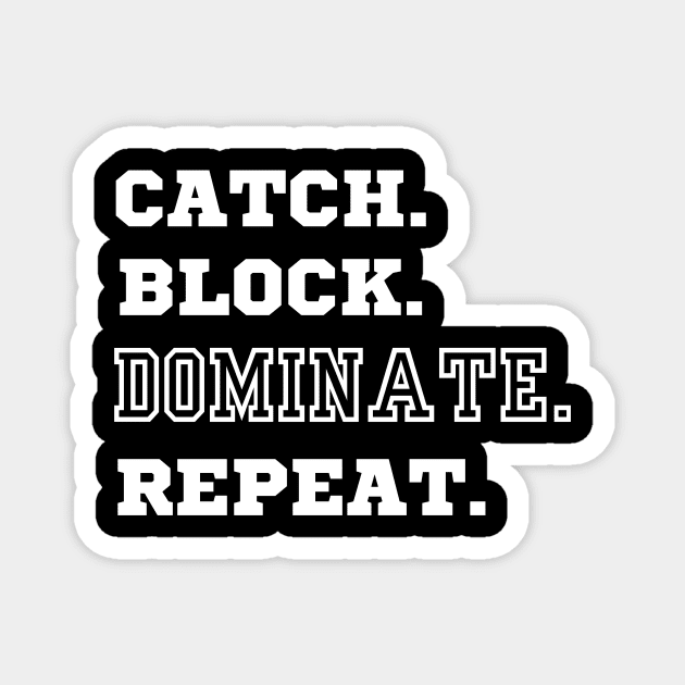 Catch. Block. Dominate. Repeat. American Football Tight End Design. Magnet by Beth Bryan Designs