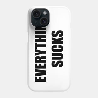 Everything Sucks (black) Phone Case