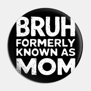 Bruh Womens Formerly Known As Mom Funny Mom Quote Mother's Day Tee Pin