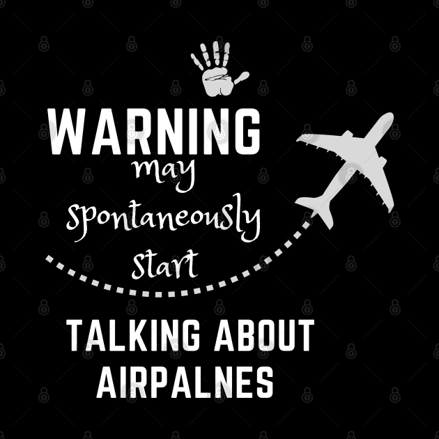 Warning May Spontaneously Start Talking About Airplanes by Adam4you