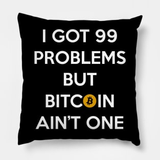 I Got 99 Problems but Bitcoin Ain't One Pillow