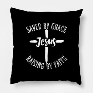 SAVED BY GRACE, RAISING BY FAITH Pillow