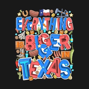 Everything is bigger in Texas T-Shirt