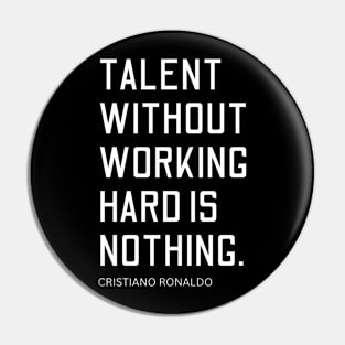 talent without working hard is nothing, cristiano ronaldo quote Pin