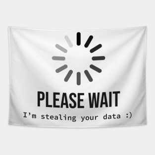 Please wait I'm stealing your data Tapestry