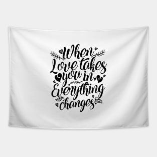 'When Love Takes You In, Everything Changes' Family Shirt Tapestry