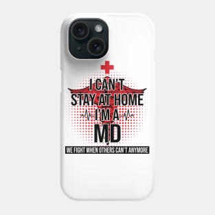 I Can't Stay At Home I'm A MD We Fight - Nurse Gift Phone Case