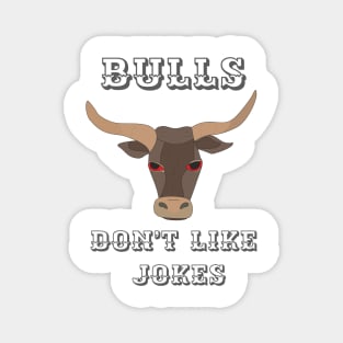 Bulls don't like jokes Magnet