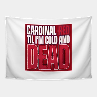 Cardinal Red Til I'm Cold And Dead Tapestry