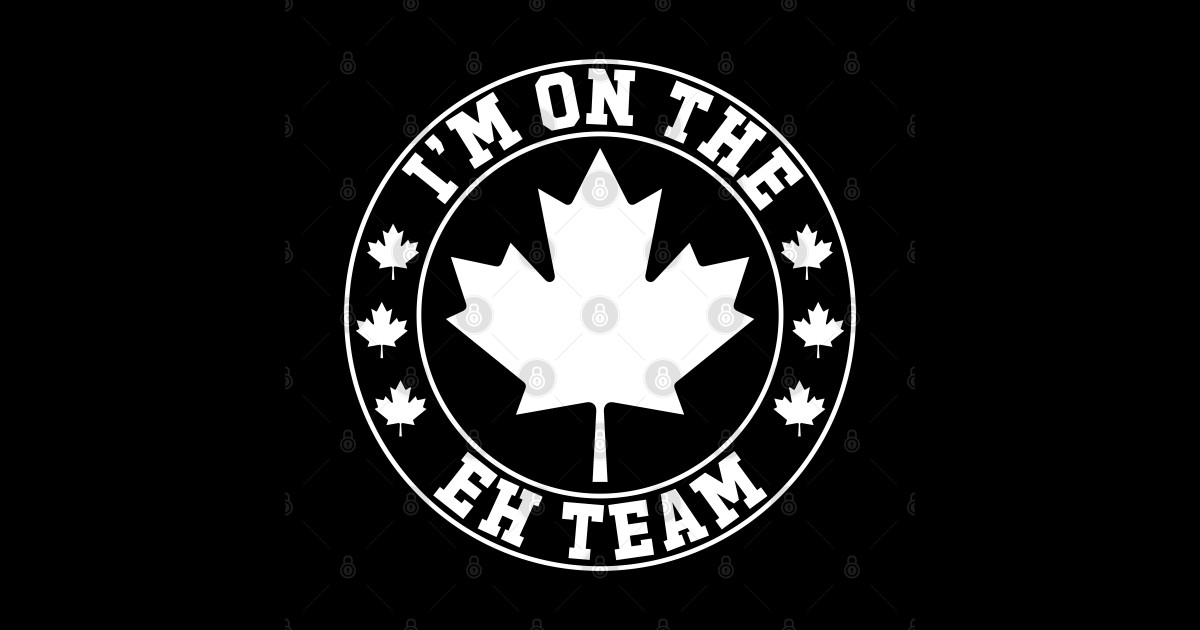 I'm On The Eh Team Canada Maple Leaf Canadian - Im On The Eh Team ...