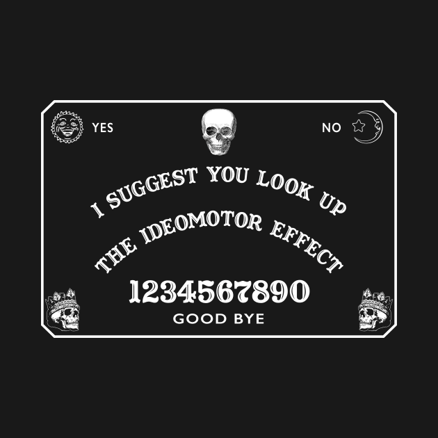 Ouija Look up the Ideomotor Effect by BardLife