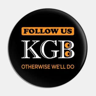 Follow us. KGB. Otherwise we'll do. Pin