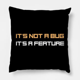 Programmer Motto - It's not a bug, it's a feature Pillow