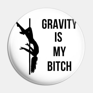 Gravity Is My Bitch Pole Dancing Design Pin