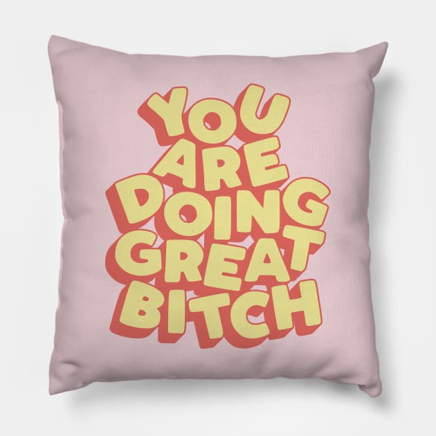 You Are Doing Great Bitch Pillow by MotivatedType