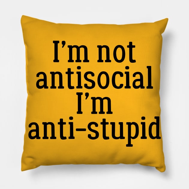 I'm Not Antisocial, I'm Anti-Stupid Pillow by PeppermintClover