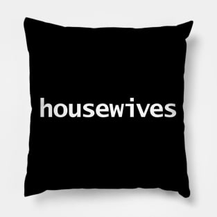 Housewives Minimal Typography White Text Pillow