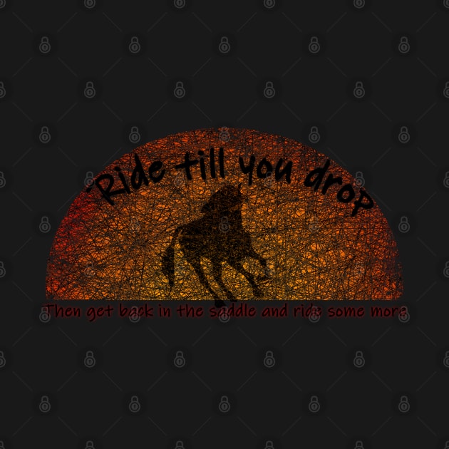 Ride till you drop horse design by RedHeadAmazona