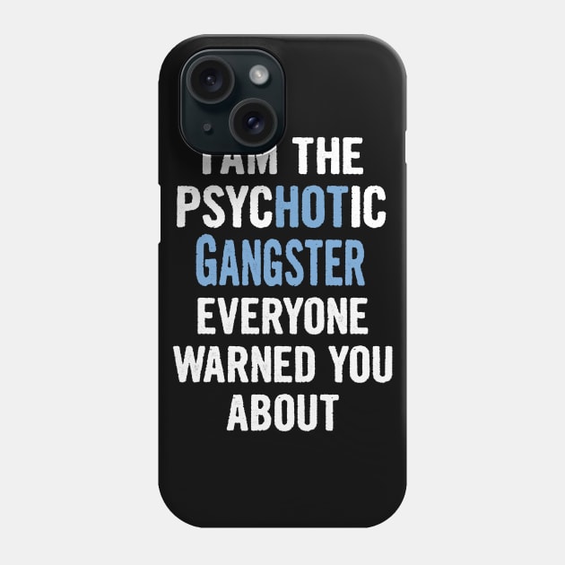 Tshirt Gift For Gangsters - Psychotic Phone Case by divawaddle
