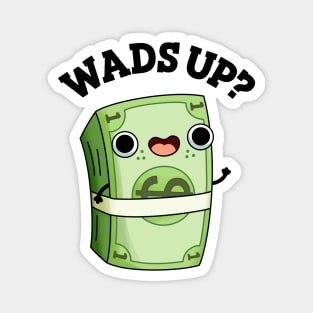 Wads Up Funny Money Pun Magnet