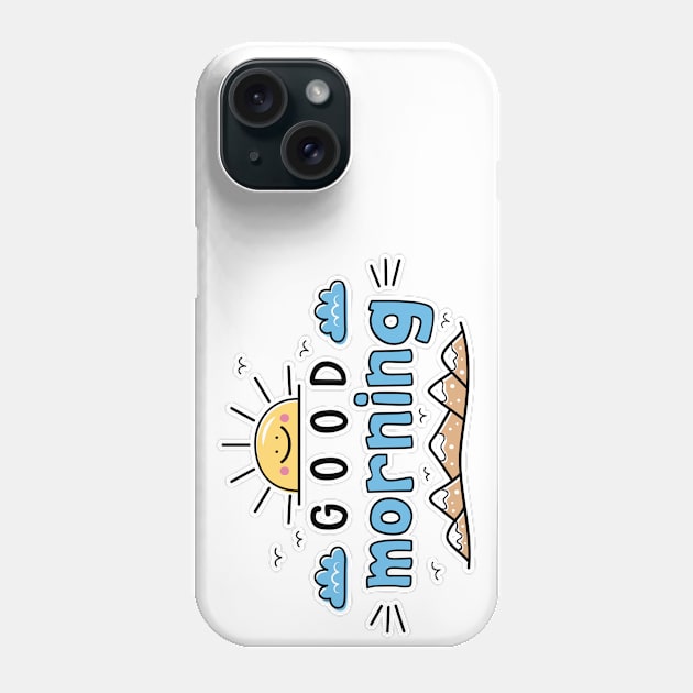 GOOD MORNING - wake UP - HELLO WORLD - RISE and SHINE - radiate good vibes - SHINE ON Phone Case by originalsusie