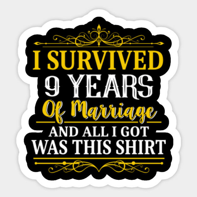9th Anniversary Shirt I Survived 9 Years Of Marriage 9th Wedding Anniversary Gifts Sticker Teepublic Au