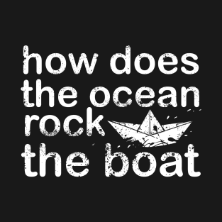 The Ocean Rocks the Boat. Text Art T-Shirt