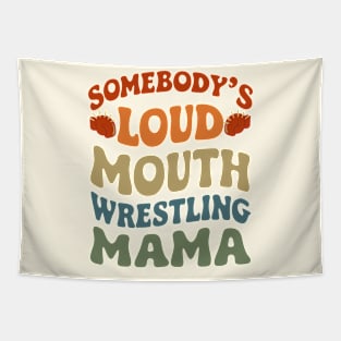 Somebody's Loud Mouth Wrestling Mama - Funny Mom Tapestry