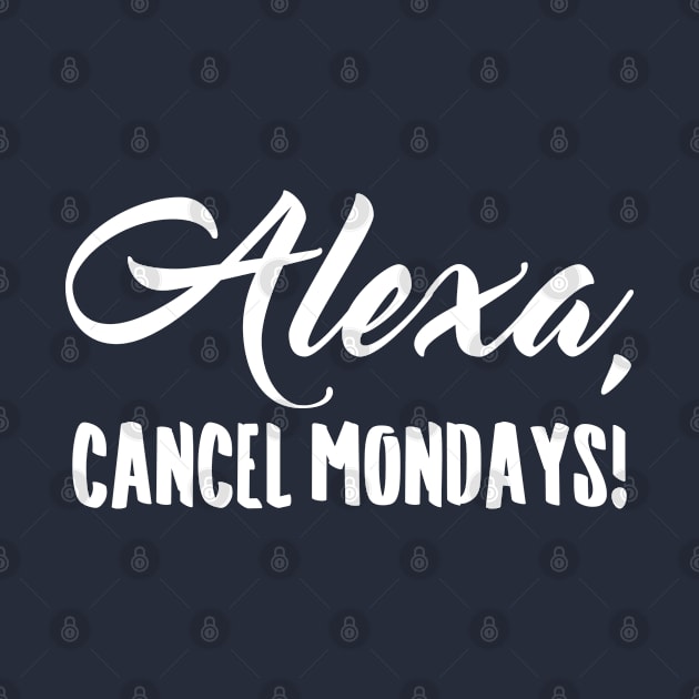 Alexa Cancel Mondays Funny Lazy Bones by totalcare