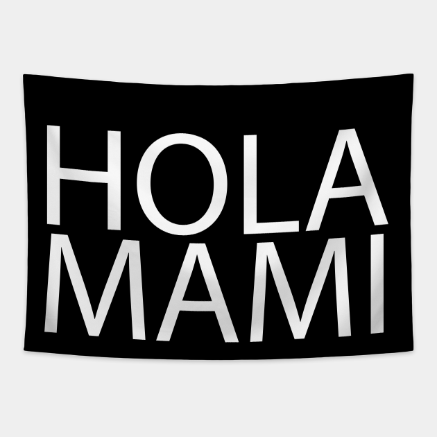 Hola Mami hispanic spanish words - Hola - Tapestry | TeePublic