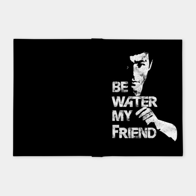be water my friend