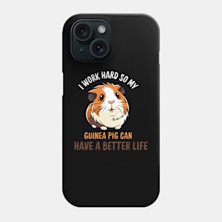 I Work Hard So My Guinea Pig Can Have A Better Life Phone Case