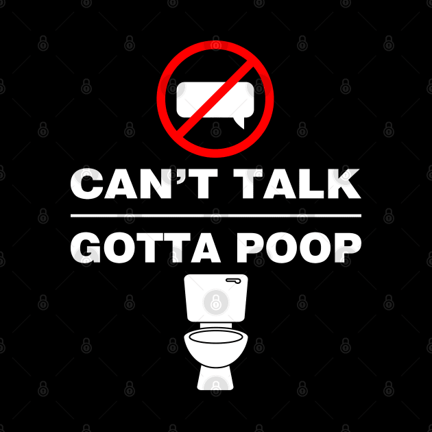 Can't Talk Gotta Poop by Ihlecreations