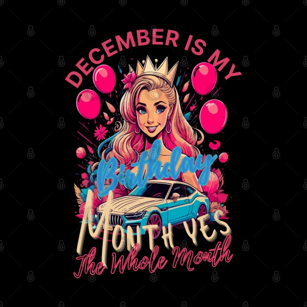 Funny December Is My Birthday Yes The Whole Month Birthday by rhazi mode plagget