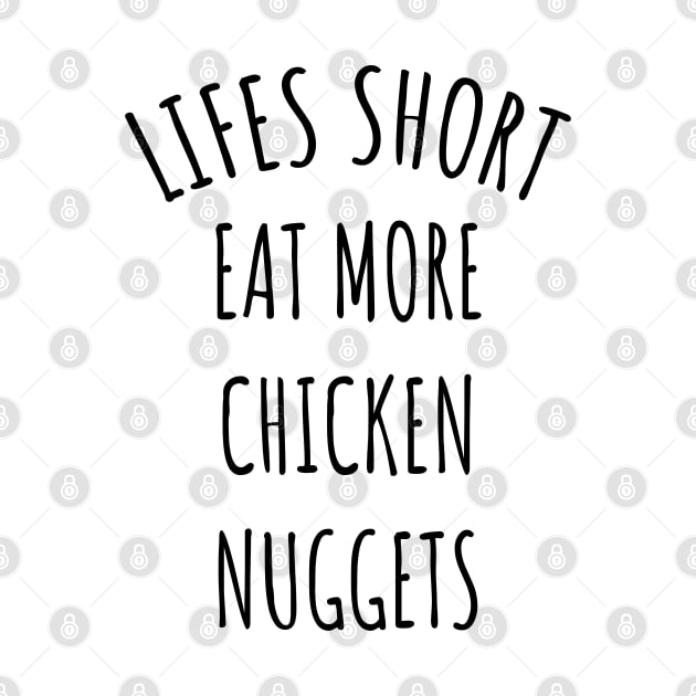 Lifes Short Eat More Chicken Nuggets by LunaMay